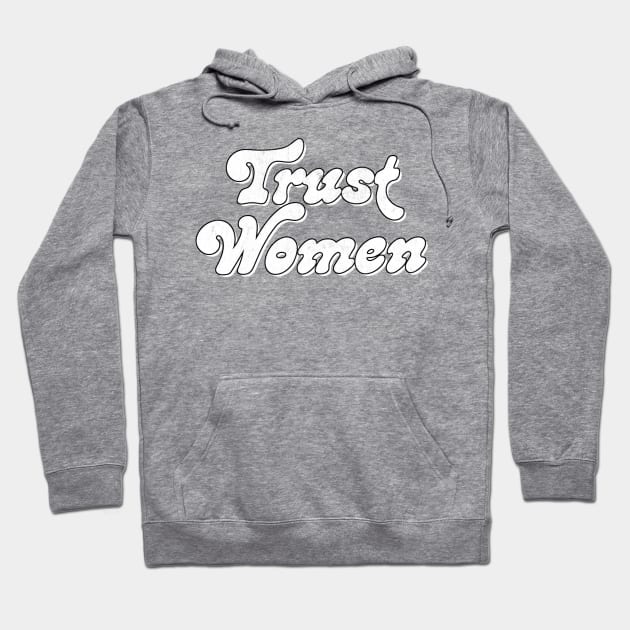 Trust Women / Typograpy Feminist Design Hoodie by DankFutura